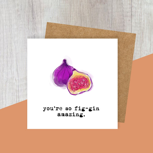 Fig-gin Amazing! Greetings Card